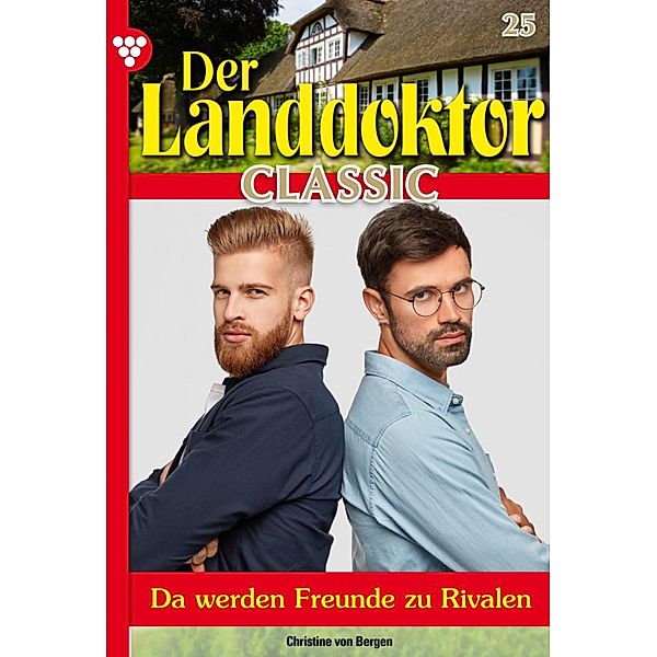 Der Landdoktor Classic 25 - Arztroman / Der Landdoktor Classic Bd.25, Christine von Bergen