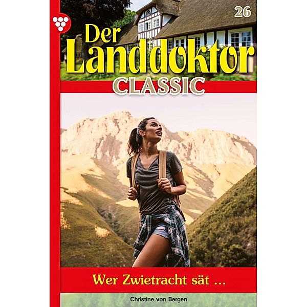 Der Landdoktor Classic 26 - Arztroman / Der Landdoktor Classic Bd.26, Christine von Bergen