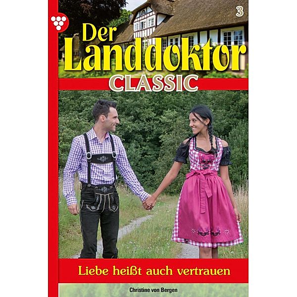 Der Landdoktor Classic 3 - Arztroman / Der Landdoktor Classic Bd.3, Christine von Bergen