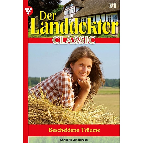 Der Landdoktor Classic 31 - Arztroman / Der Landdoktor Classic Bd.31, Christine von Bergen