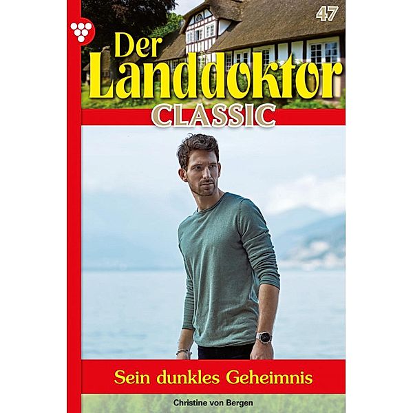 Der Landdoktor Classic 47 - Arztroman / Der Landdoktor Classic Bd.47, Christine von Bergen