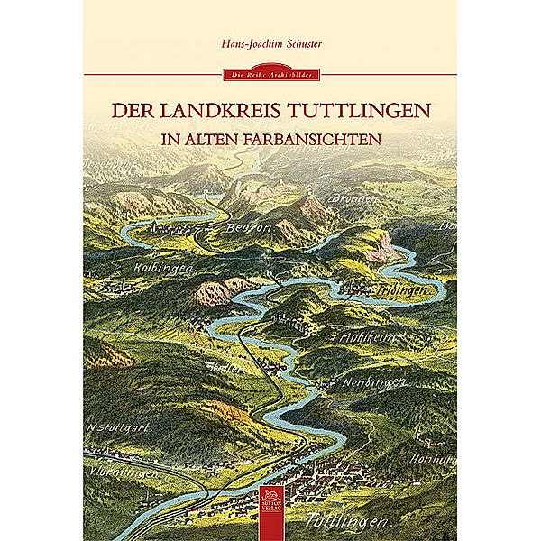 Der Landkreis Tuttlingen in alten Farbansichten, Hans-Joachim Schuster