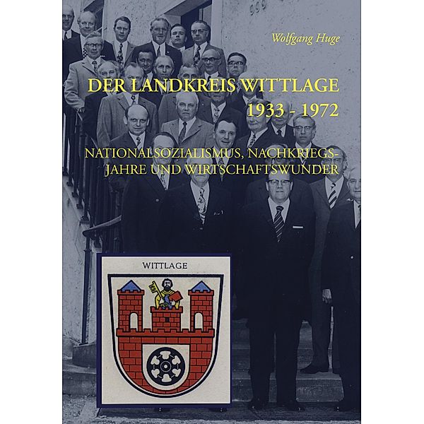 Der Landkreis Wittlage 1933 - 1972, Wolfgang Huge