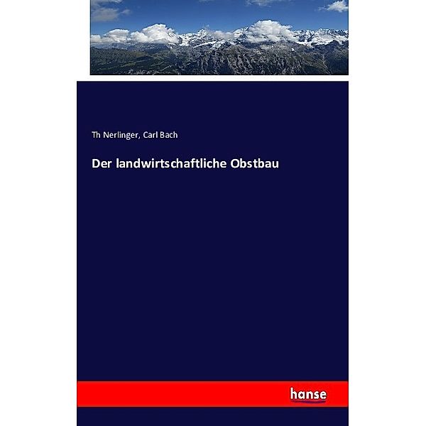 Der landwirtschaftliche Obstbau, Th Nerlinger, Carl Bach