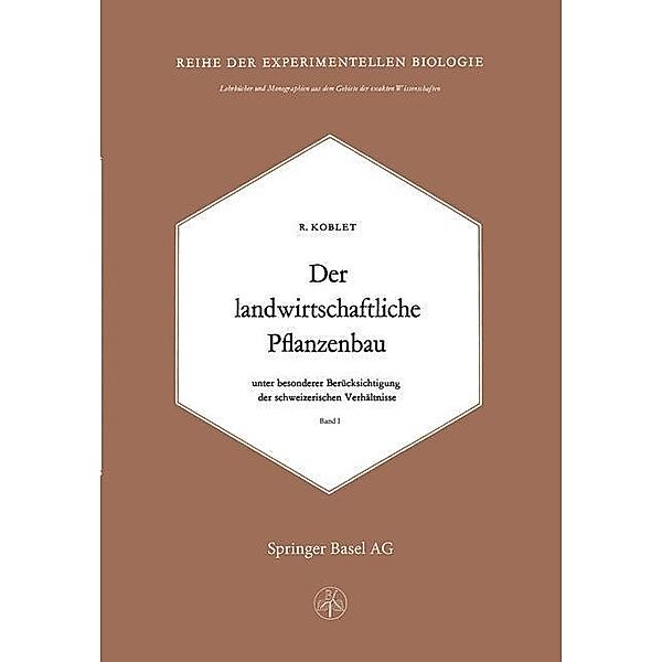Der Landwirtschaftliche Pflanzenbau / Lehrbücher und Monographien aus dem Gebiete der exakten Wissenschaften Bd.16, R. Koblet