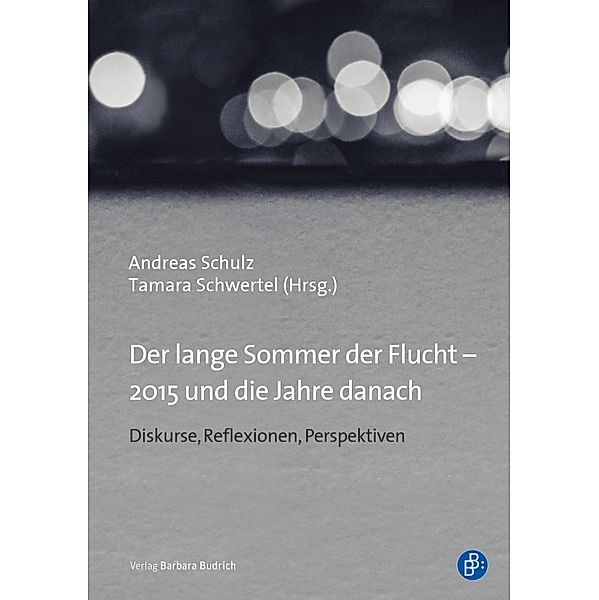 Der lange Sommer der Flucht - 2015 und die Jahre danach, Andreas Schulz, Tamara Schwertel, Daniel Bräunling