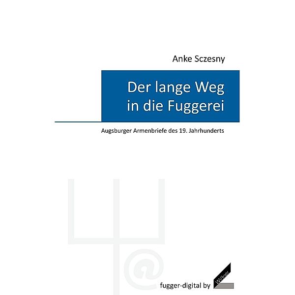 Der lange Weg in die Fuggerei - Augsburger Armenbriefe des 19. Jahrhunderts, Anke Sczesny