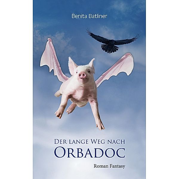 Der lange Weg nach Orbadoc / Trilogie Bd.1, Benita Batliner
