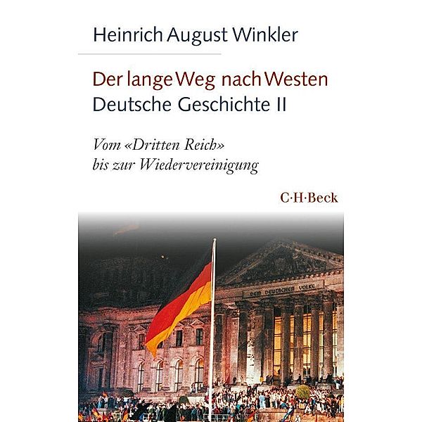 Der lange Weg nach Westen. Deutsche Geschichte: 2 Vom 'Dritten Reich' bis zur Wiedervereinigung, Heinrich August Winkler