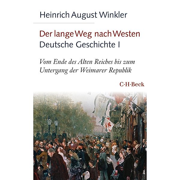 Der lange Weg nach Westen - Deutsche Geschichte I / Beck'sche Reihe Bd.6138, Heinrich August Winkler