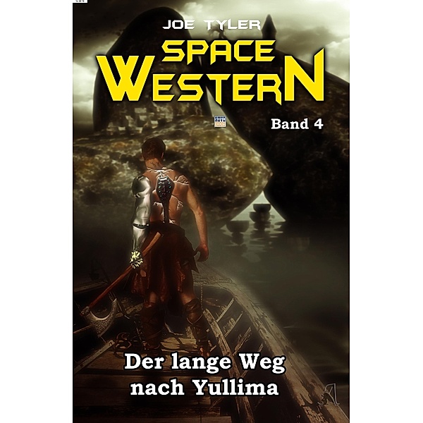 Der lange Weg nach Yullima / Space Western Bd.4, Joe Tyler