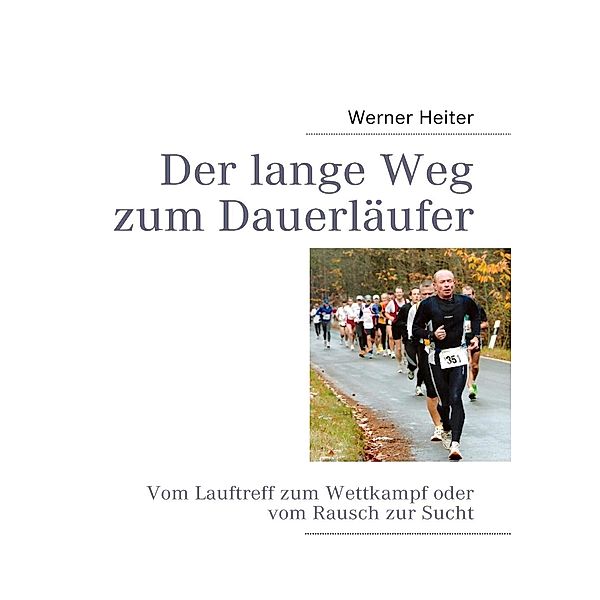 Der lange Weg zum Dauerläufer, Werner Heiter