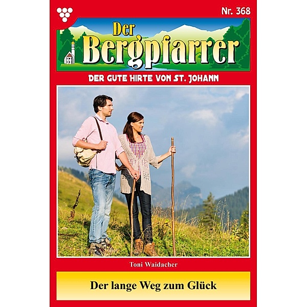 Der lange Weg zum Glück / Der Bergpfarrer Bd.368, TONI WAIDACHER