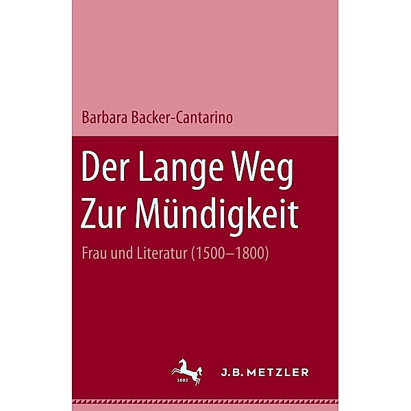 Der lange Weg zur Mündigkeit: Frau und Literatur (1500-1800), Barbara Becker-Cantarino