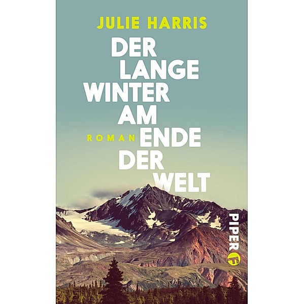 Der lange Winter am Ende der Welt / Piper Schicksalsvoll, Julie Harris