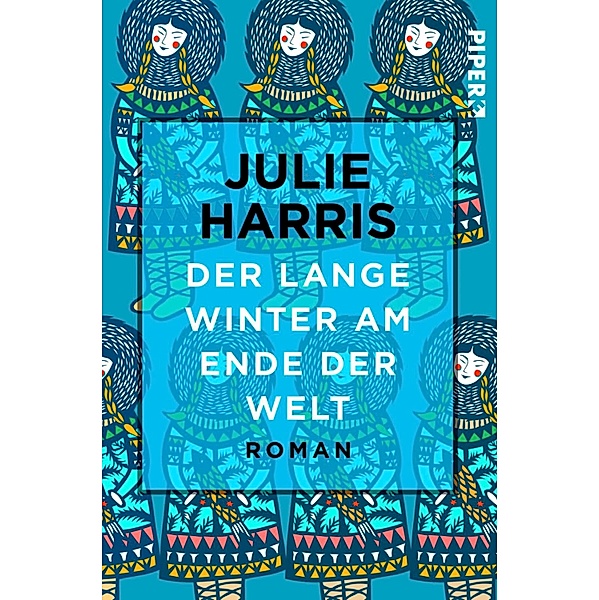 Der lange Winter am Ende der Welt / Piper Taschenbuch, Julie Harris