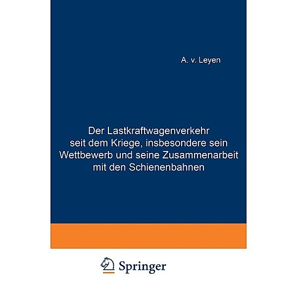 Der Lastkraftwagenverkehr seit dem Kriege, insbesondere sein Wettbewerb und seine Zusammenarbeit mit den Schienenbahnen, Emil Merkert