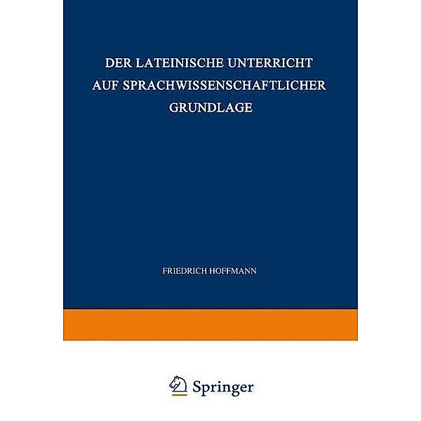 Der Lateinische Unterricht auf Sprachwissenschaftlicher Grundlage, Friedrich Hoffmann