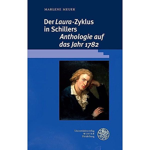 Der ,Laura'-Zyklus in Schillers ,Anthologie auf das Jahr 1782' / Beiträge zur neueren Literaturgeschichte Bd.380, Marlene Meuer