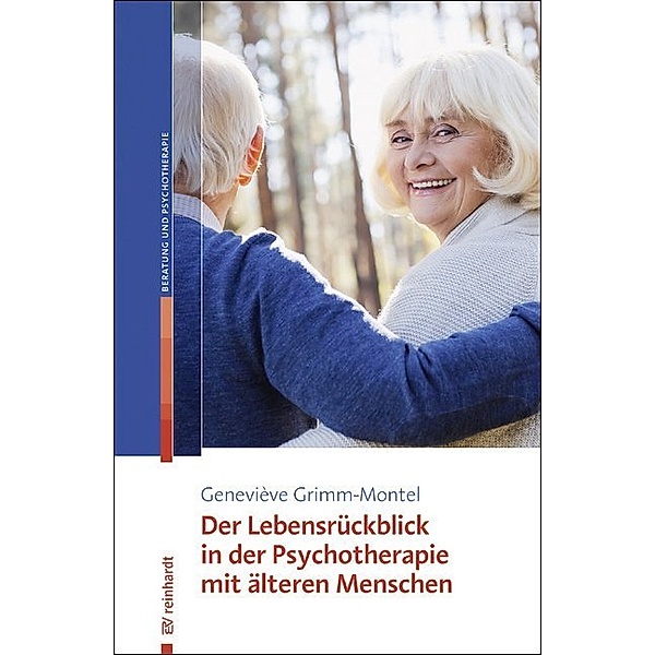 Der Lebensrückblick in der Psychotherapie mit älteren Menschen, Geneviève Grimm-Montel
