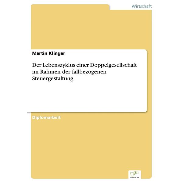 Der Lebenszyklus einer Doppelgesellschaft im Rahmen der fallbezogenen Steuergestaltung, Martin Klinger