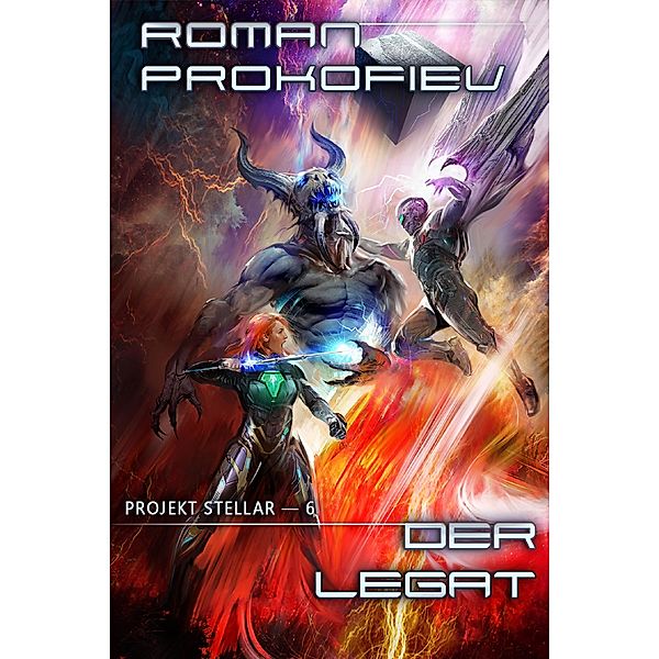 Der Legat (Projekt Stellar Buch 6): LitRPG-Serie / Projekt Stellar Bd.6, Roman Prokofiev