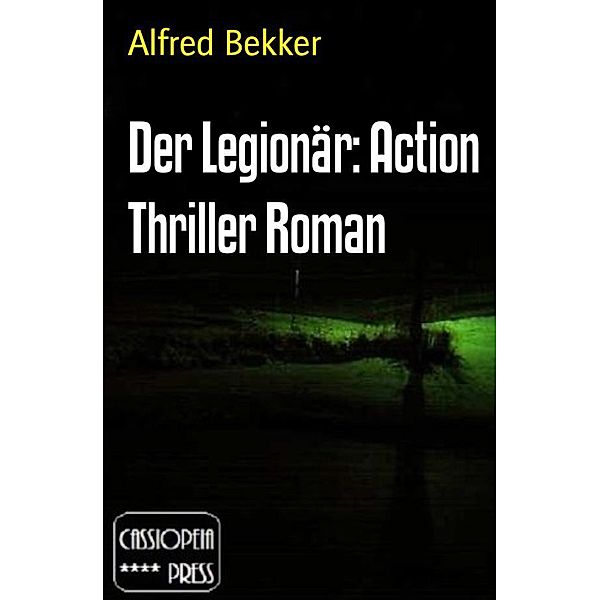 Der Legionär: Action Thriller Roman, Alfred Bekker