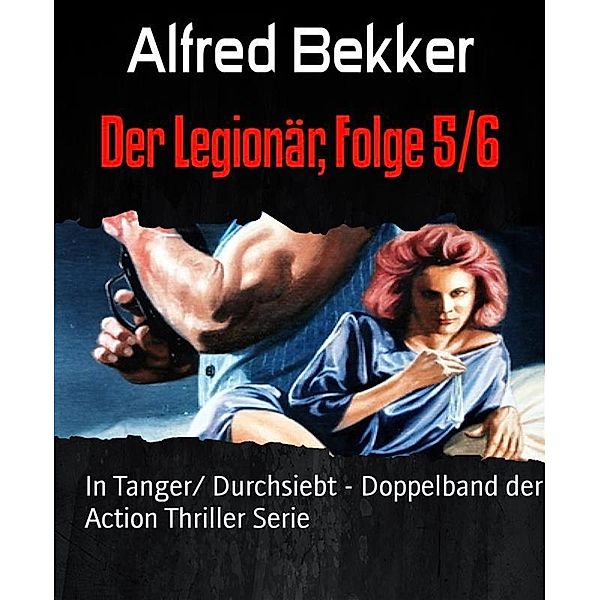 Der Legionär, Folge 5/6, Alfred Bekker