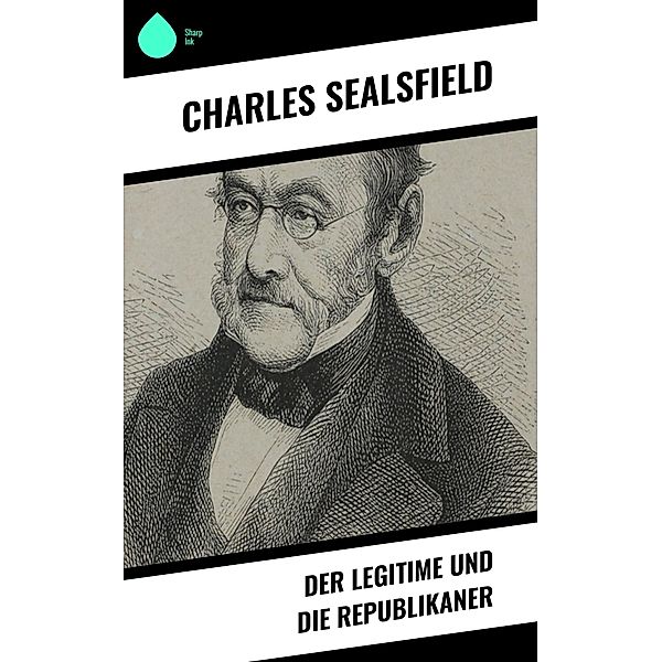 Der Legitime und die Republikaner, Charles Sealsfield