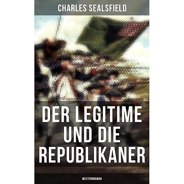 Der Legitime und die Republikaner (Westernroman), Charles Sealsfield