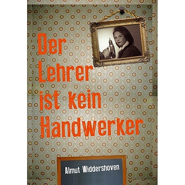 Der Lehrer ist kein Handwerker, Almut Widdershoven