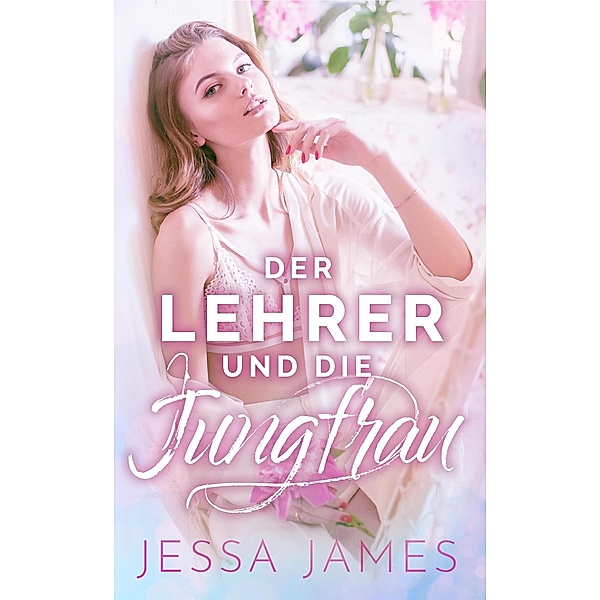 Der Lehrer und die Jungfrau / Der Jungfrauenpakt Bd.1, Jessa James