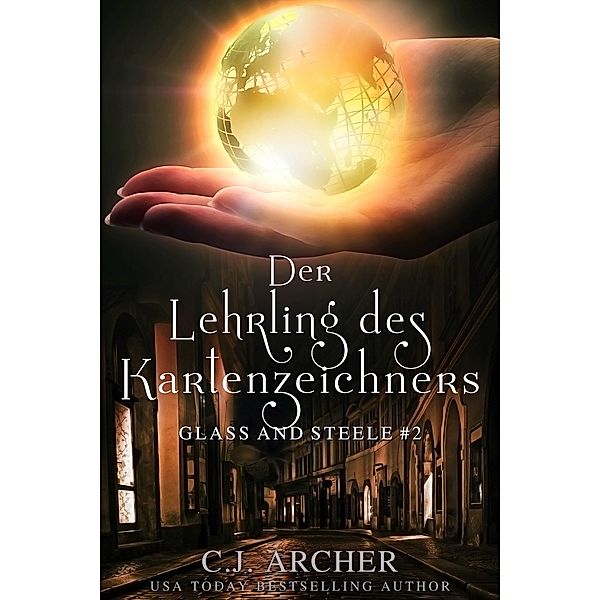 Der Lehrling des Kartenzeichners: Glass and Steele (Glass and Steele Serie, #2) / Glass and Steele Serie, C. J. Archer