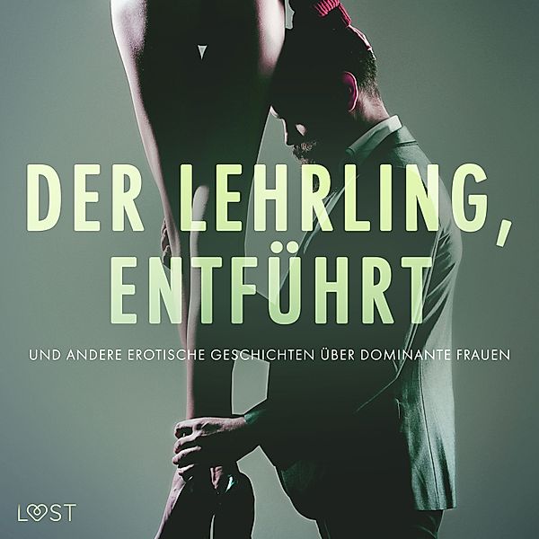 Der Lehrling, Entführt und andere erotische Geschichten über dominante Frauen, Camille Bech, Reiner Larsen Wiese, Anita Bang, Alexandra Södergran, Lea Lind, B. J. Hermansson, Elena Lund