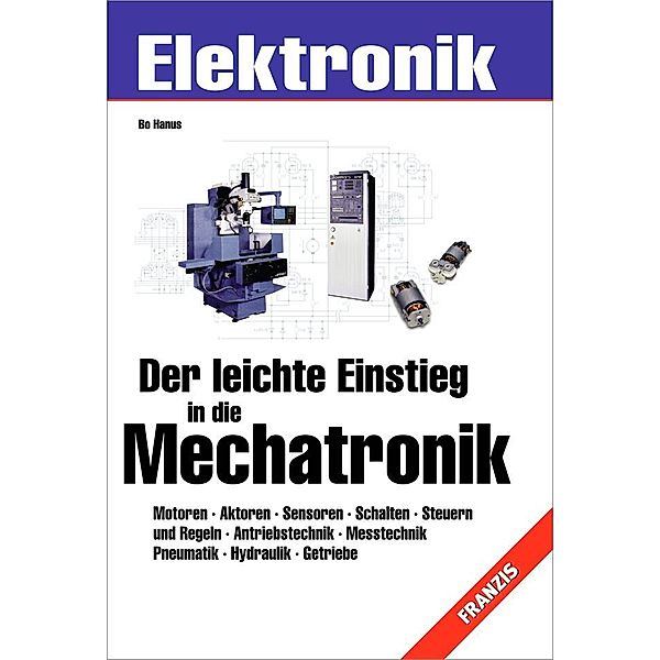 Der leichte Einstieg in die Mechatronik / Elektronik, Bo Hanus