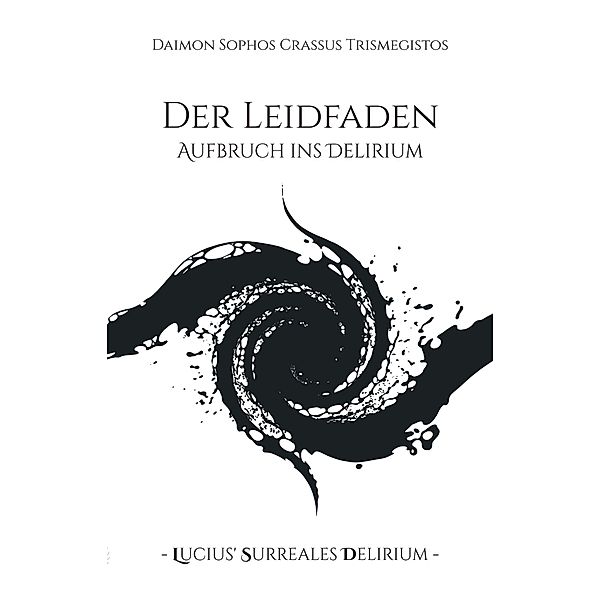 Der Leidfaden / Lucius' Surreales Delirium - L'. S. D., Daimon Sophos Crassus Trismegistos