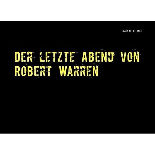 Der letzte Abend von Robert Warren, Marvin Bittner