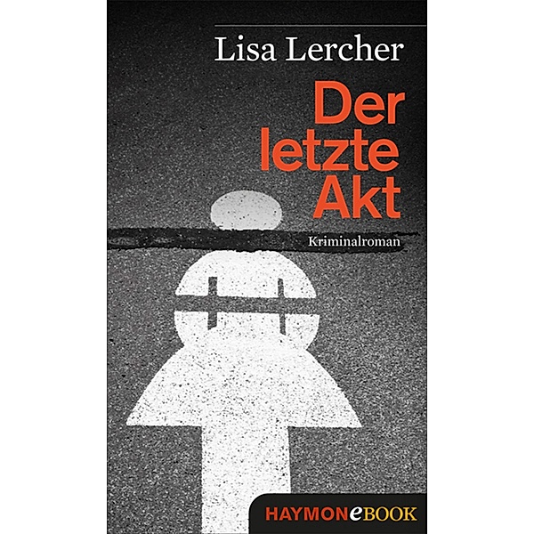 Der letzte Akt / Lisa Lercher Krimis Bd.1, Lisa Lercher