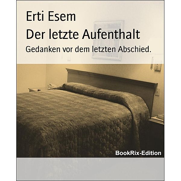 Der letzte Aufenthalt, Erti Esem