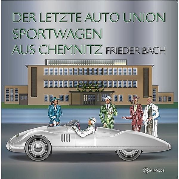 Der letzte Auto Union Sportwagen aus Chemnitz, Frieder Bach