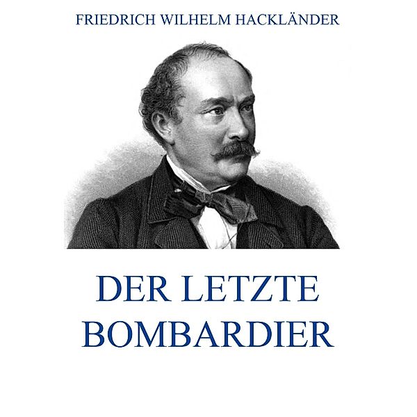 Der letzte Bombardier, Friedrich Wilhelm Hackländer