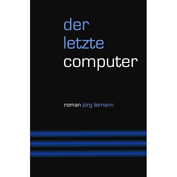 Der letzte Computer, Jörg Liemann