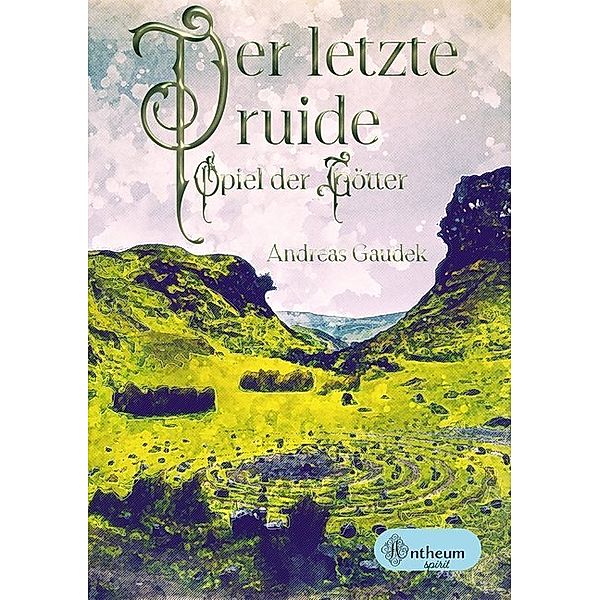 Der letzte Druide - Spiel der Götter, Andreas Gaudek