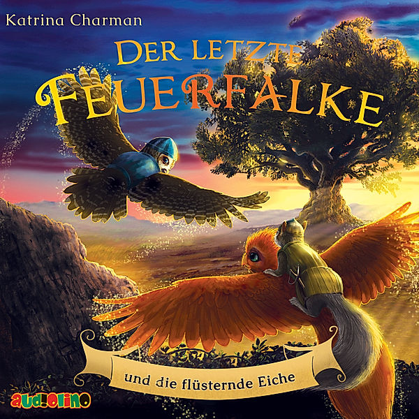 Der letzte Feuerfalke - 3 - Der letzte Feuerfalke und die flüsternde Eiche, Katrina Charman