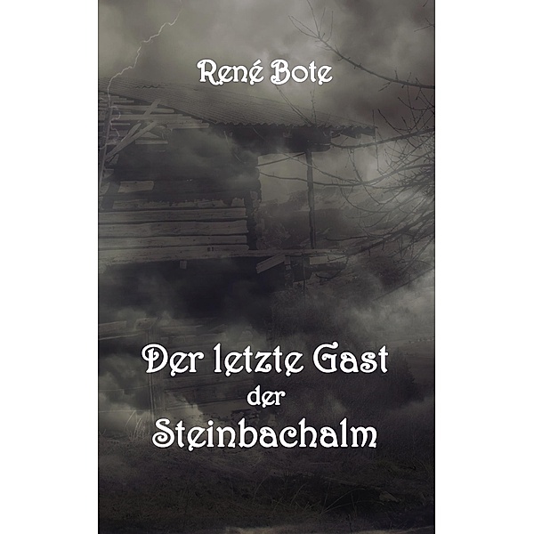 Der letzte Gast der Steinbachalm, René Bote