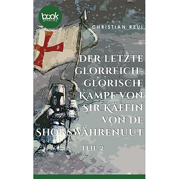 Der letzte glorreich-glorische Kampf von Sir Käffin van de Shokswährenuut / Die booksnacks Kurzgeschichten-Reihe Bd.250, Christian Reul