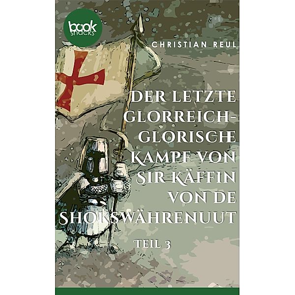 Der letzte glorreich-glorische Kampf von Sir Käffin van de Shokswährenuut / Die booksnacks Kurzgeschichten-Reihe Bd.251, Christian Reul