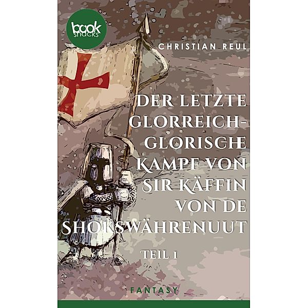 Der letzte glorreich-glorische Kampf von Sir Käffin van de Shokswährenuut / Die booksnacks Kurzgeschichten-Reihe Bd.249, Christian Reul