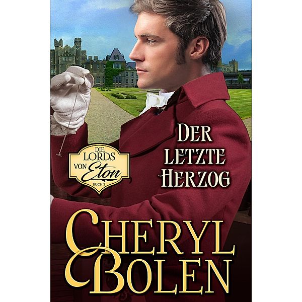 Der letzte Herzog (Lords von Eton, #3) / Lords von Eton, Cheryl Bolen