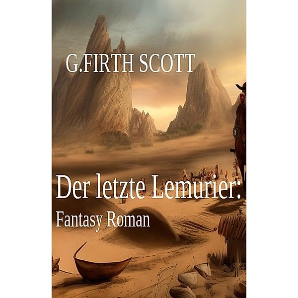 Der letzte Lemurier: Fantasy Roman, G. Firth Scott
